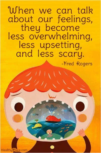 "When we can talk about our feelings they become less overwhelming, less upsetting and less scary."